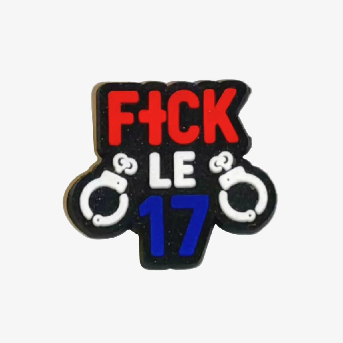 Pin's punchline F*ck le 17 avec menottes, lettrage rouge blanc bleu pour Crocs 